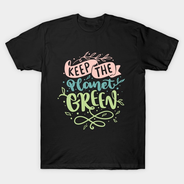 Keep the planet green Earth day 2023 T-Shirt by Fun Planet